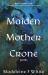 Maiden Mother Crone : Poems