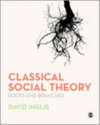 Classical Social Theory : Roots and Branches