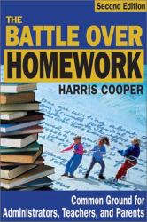 The Battle over Homework : Common Ground for Administrators, Teachers, and Parents