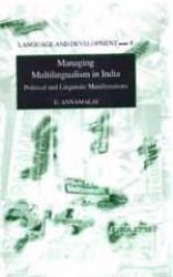 Managing Multilingualism in India : Political and Linguistic Manifestations