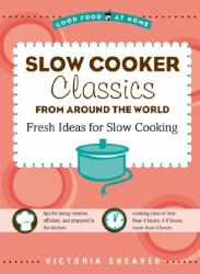 Slow Cooker Classics from Around the World : Fresh Ideas for Slow Cooking