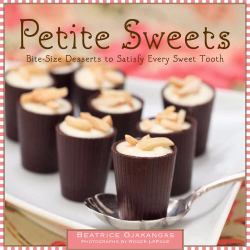 Petite Sweets : Bite-Size Desserts to Satisfy Every Sweet Tooth