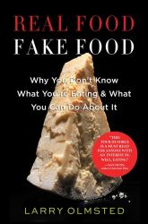 Real Food/Fake Food : Why You Don't Know What You're Eating and What You Can Do about It