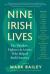 Nine Irish Lives : The Thinkers, Fighters, and Artists Who Helped Build America