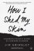 How I Shed My Skin : Unlearning the Racist Lessons of a Southern Childhood