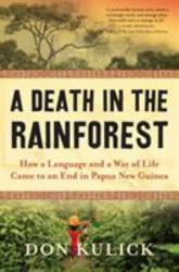 A Death in the Rainforest : How a Language and a Way of Life Came to an End in Papua New Guinea