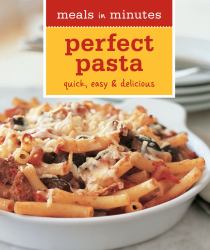 Meals in Minutes: Perfect Pasta : Quick, easy and Delicious