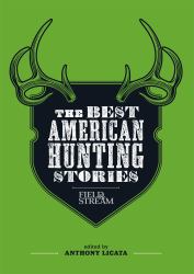 The Best American Hunting Stories (Field and Stream)