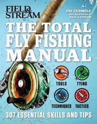 The Total Fly Fishing Manual : 307 Essential Skills and Tips