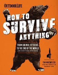 How to Survive Anything : From Animal Attacks to the End of the World