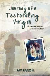 Journey of a Teetotaling Virgin : A Memoir Based on a True Story