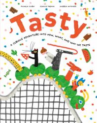 Tasty : A Curious Adventure into How, What, and Why We Taste