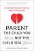 Parent the Child You Have, Not the Child You Were : Break Generational Patterns. Raise Thriving Kids