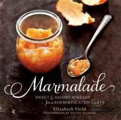 Marmalade : Sweet and Savory Spreads for a Sophisticated Taste