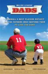 Major League Dads : Baseball's Best Players Reflect on the Fathers Who Inspired Them to Love the Game