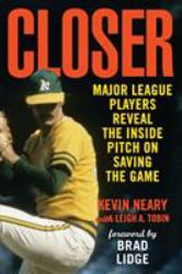 Closer : Major League Players Reveal the Inside Pitch on Saving the Game