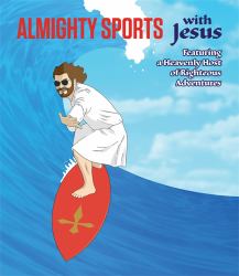 Almighty Sports with Jesus : Featuring a Heavenly Host of Righteous Adventures