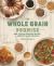 The Whole Grain Promise : More Than 100 Recipes to Jumpstart a Healthier Diet