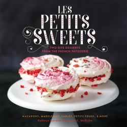 Les Petits Sweets : Two-Bite Desserts from the French Patisserie