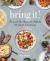 Bring It! : Tried and True Recipes for Potlucks and Casual Entertaining