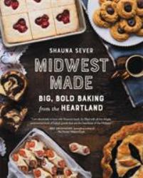 Midwest Made : Big, Bold Baking from the Heartland