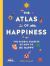 The Atlas of Happiness : The Global Secrets of How to Be Happy