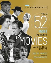 The Essentials Vol. 2 : 52 More Must-See Movies and Why They Matter