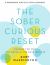 The Sober Curious Reset : Change the Way You Drink in 100 Days or Less