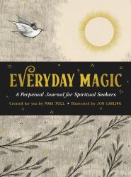 Everyday Magic : A Perpetual Journal for Spiritual Seekers