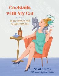 Cocktails with My Cat : Tasty Tipples for Feline Fanatics