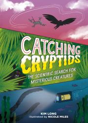 Catching Cryptids : The Scientific Search for Mysterious Creatures