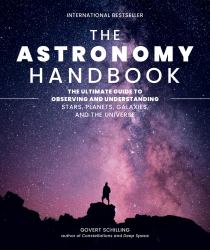 The Astronomy Handbook : The Ultimate Guide to Observing and Understanding Stars, Planets, Galaxies, and the Universe