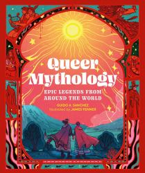 Queer Mythology : Epic Legends from Around the World