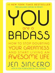 You Are a Badass (Deluxe Edition) : How to Stop Doubting Your Greatness and Start Living an Awesome Life