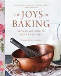 The Joys of Baking : Recipes and Stories for a Sweet Life