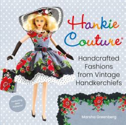 Hankie Couture (Revised) : Hand-Crafted Fashions from Vintage Handkerchiefs (Featuring New Patterns!)