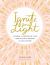 Ignite Your Light : A Sunrise-To-Moonlight Guide to Feeling Joyful, Resilient, and Lit from Within