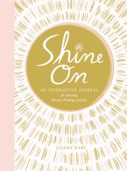 Shine On : An Interactive Journal for Igniting Beauty, Healing, and Joy