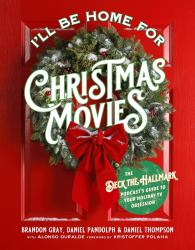 I'll Be Home for Christmas Movies : The Deck the Hallmark Podcast's Guide to Your Holiday TV Obsession