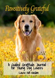 Pawsitively Grateful : A Guided Gratitude Journal for Young Dog Lovers