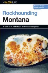 Rockhounding Montana : A Guide to 91 of Montana's Best Rockhounding Sites