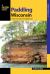 Paddling Wisconsin : A Guide to the State's Best Paddling Routes