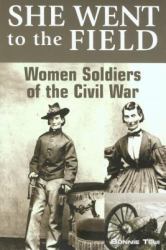 She Went to the Field : Women Soldiers of the Civil War