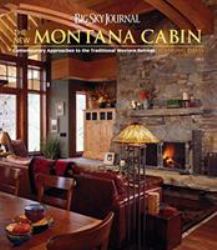 Big Sky Journal : The New Montana Cabin - Contemporary Approaches to the Traditional Western Retreat