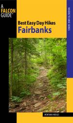 Best Easy Day Hikes Fairbanks : A Falcon Guide