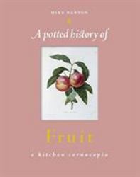 A Potted History of Fruit : A Kitchen Cornucopia