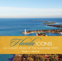 Florida Icons : Fifty Classic Views of the Sunshine State