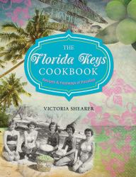 The Florida Keys Cookbook : Recipes and Foodways of Paradise