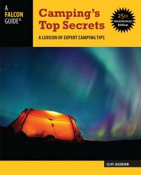 Camping's Top Secrets : A Lexicon of Expert Camping Tips