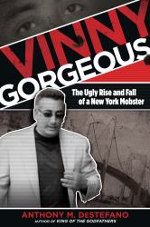 Vinny Gorgeous : The Ugly Rise and Fall of a New York Mobster